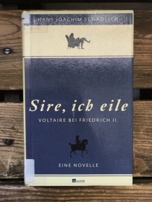 gebrauchtes Buch – Schädlich, Hans Joachim – Sire, ich eile ...» - Voltaire bei Friedrich II. Eine Novelle