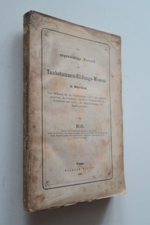 Hill, (Friedrich Moritz). Der gegenwärtige Zustand des Taubstummen-Bildungs-Wesens in Deutschland. Eine Mahnung an die Taubstummen-Lehrer und ihre Vorgesetzten […]