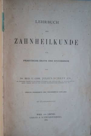 Scheff, Julius Jun. Lehrbuch der Zahnheilkunde für Ärzte und Studirende. Zweite (2.) vermehrte und verbesserte Auflage. Wien und Leipzig, Urban & Schwarzenberg […]