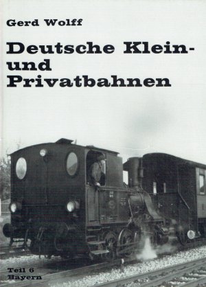 Deutsche Kein und Privatbahnen. Teil 6 Bayern.