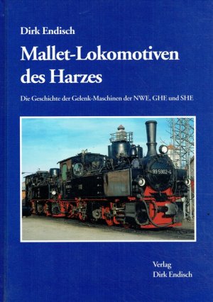 Mallet-Lokomotiven des Harzes: Die Geschichte der Gelenk-Maschinen der NWE, GHE und SHE.