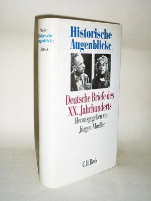 Historische Augenblicke. Deutsche Briefe des Zwanzigsten [20.] Jahrhunderts.