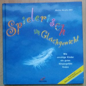 gebrauchtes Buch – Monika Murphy-Witt – Spielerisch im Gleichgewicht - Wie unruhige Kinder ein gutes Körpergefühl finden