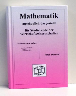 Mathematik anschauliche dargestellt für Studierende der Wirtschaftswissenschaften mit zahlreichen Abbildungen