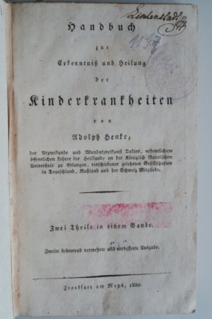 Henke, Adolph. Handbuch zur Erkenntniß und Heilung der Kinderkrankheiten. Zweite (2.) bedeutend vermehrte und verbesserte Ausgabe. 2 Teile in 1 Band. […]