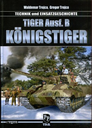 gebrauchtes Buch – Trojca, Waldemar/ Trojca – Tiger Ausführung B Königstiger - Technik und Einsatzgeschichte