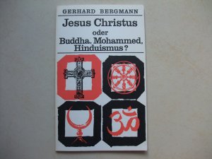 Jesus Christus oder Buddha, Mohammed, Hinduismus?