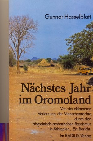 neues Buch – Gunnar Hasselblatt – Nächstes Jahr im Oromoland. Von der eklatanten Verletzung der Menschenrechte durchn den abessinisch-amharischen Rassismus in Äthiopien. Ein Bericht