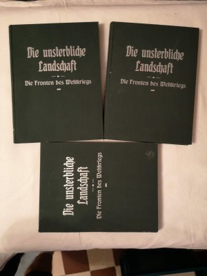 Die unsterbliche Landschaft. Die Fronten des Weltkrieges. Ein Bilderwerk - BandI.II und III