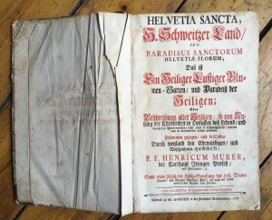 Helvetia Sancta, H. Schweitzer Land seu paradisus sanctorum Helvetiae florum das ist, ein Heiliger lustiger Blumen-Garten und Paradeiß der Heiligen