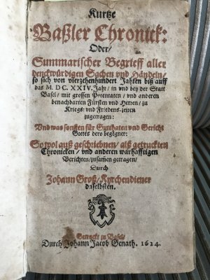 3 Bd. in einem: 1.) Kurtze Bassler Chronick: Oder summarischer Begrieff aller denckwürdigen Sachen und Händeln, so sich von vierzehnhundert Jahren biss […]