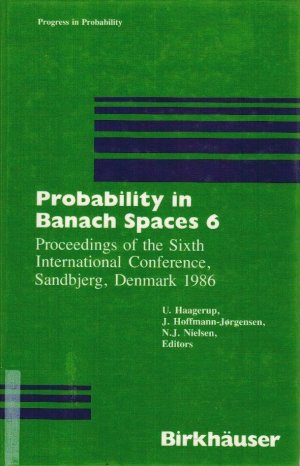 Probability in Banach spaces 6 : proceedings of the sixth International Conference, Sandbjerg, Denmark 1986. [International Conference on Probability in Banach Spaces]. U. Haagerup ... ed. / Progress in probability ; Vol. 20