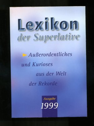 Lexikon der Superlative - Außerordentliches und Kurioses aus der Welt der Rekorde