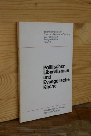 Politischer Liberalismus und Evangelische Kirche (Schriftenreihe der Friedrich Naumann-Stiftung zur Politik und Zeitgeschichte, Bd. 11)