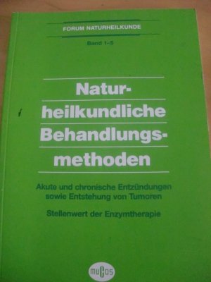 Naturheilkundliche Behandlungsmethoden. Akute und chronische Entzündungen sowie Entstehung von Tumoren. Stellenwert der Enzymtherapie (= Forum Naturheilkunde, BAND 1–5)