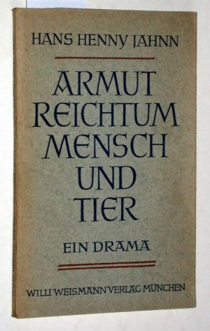 Armut, Reichtum, Mensch und Tier. Ein Drama. Einmalige Sonderausgabe in zweihundert nummerierten Exemplaren, auf Bütten gedruckt und vom Verfasser handsigniert […]