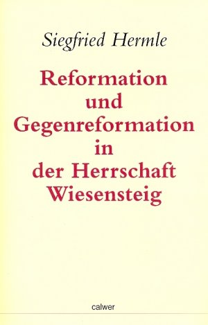 Reformation und Gegenreformation in der Herrschaft Wiesensteig