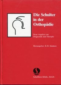 Die Schulter in der Orthopädie., Neue Aspekte von Diagnosik und Therapie.