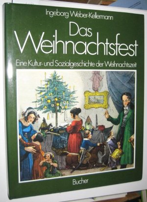 Das Weihnachtsfest. Eine Kultur- und Sozialgeschichte der Weihnachtszeit.