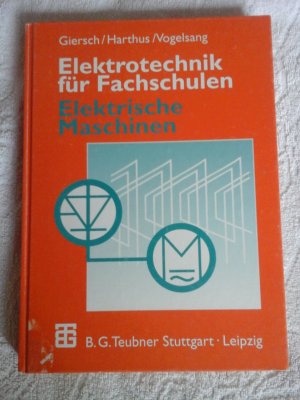 gebrauchtes Buch – Giersch, Hans U – Elektrotechnik für Fachschulen - Elektrische Maschinen. Mit Einführung in die Leistungselektronik