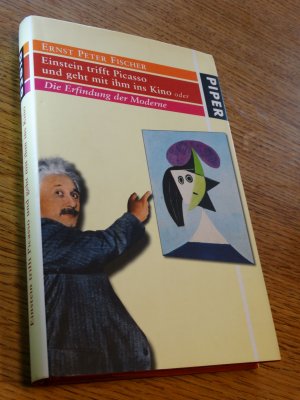 gebrauchtes Buch – Fischer, Ernst P – Einstein trifft Picasso und geht mit ihm ins Kino oder die Erfindung der Moderne