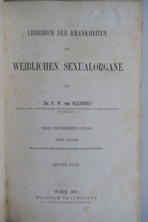 Scanzoni von (Lichtenfels), F. W. Lehrbuch der Krankheiten der weiblichen Sexualorgane. Vierte (4.) umgearbeitete Auflage. 2 Bände in 1 Band. Wien, Wilhelm […]