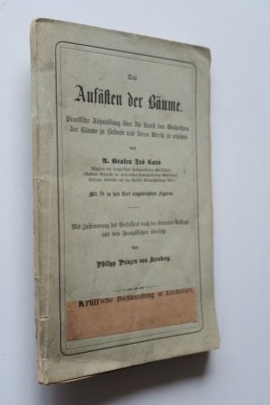 Des Cars, A. (Amédée Joseph) Grafen. Das Aufästen der Bäume. Practische Abhandlung über die Kunst das Wachsthum der Bäume zu fördern und deren Werth zu […]