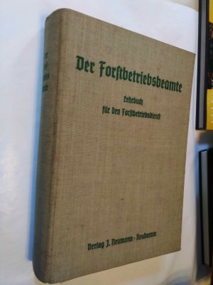 Der Forstbetriebsbeamte. Lehrbuch für den Forstbetriebsdienst (mit Anhang zum Lehrbuch "Der Forstbetriebsbeamte")