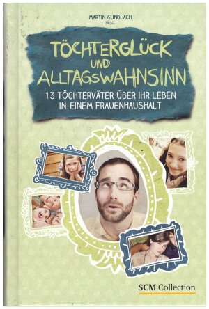 gebrauchtes Buch – Gundlach, Martin  – Töchterglück und Alltagswahnsinn - 13 Töchterväter über ihr Leben in einem Frauenhaushalt