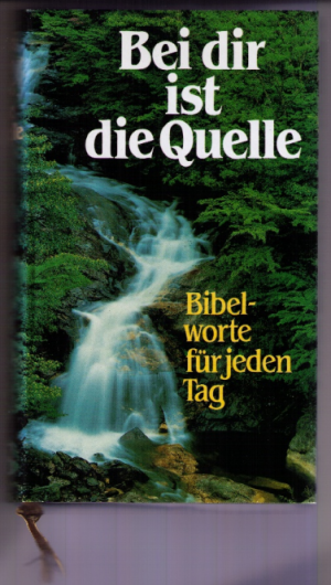 gebrauchtes Buch – Deutsche Bibelgesellschaft  – Bei dir ist die Quelle. Bibelworte für jeden Tag. Ausgewählte Texte mit Liedstrophen.