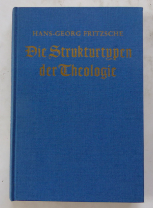 Die Strukturtypen der Theologie - eine kritische einführung in die theologie