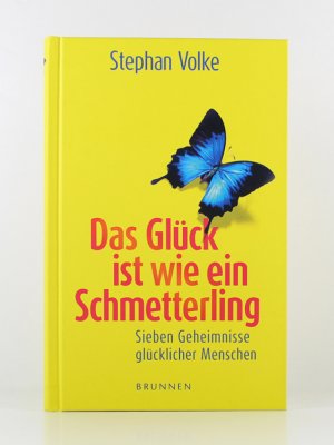 Das Glück ist wie ein Schmetterling - Sieben Geheimnisse glücklicher Menschen