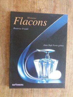 gebrauchtes Buch – Beatrice Frankl – Miniatur-Flacons. Dem Duft Form geben. (Parfüm - Flacons. Miniaturen, Flacons. Battenberg Sammler - Katalog. Mit Preisen.)