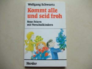 Kommt alle und seid froh - Neue Feiern mit Vorschulkindern