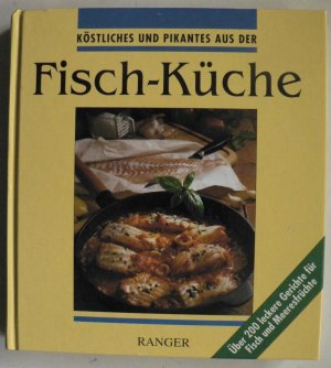 Köstliches und Pikantes aus der Fisch-Küche. Über 200 leckere Gerichte für Fisch und Meeresfrüchte