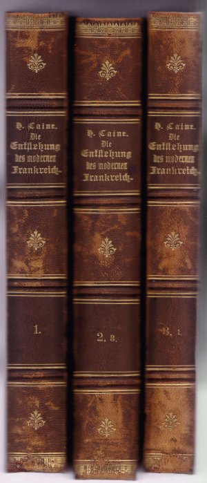 Die Entstehung des modernen Frankreich. Autorisierte deutsche Bearbeitung von L. Katscher in 3 Bänden.