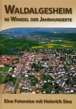 Waldalgesheim - Im Wandel der Jahrhunderte - Eine Fotoreise mit Heinrich Sinz