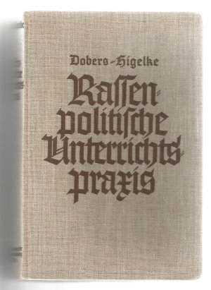 Rassenpolitische Unterrichtspraxis. Der Rassengedanke in der Unterrichtsgestaltung der Volksschulfächer