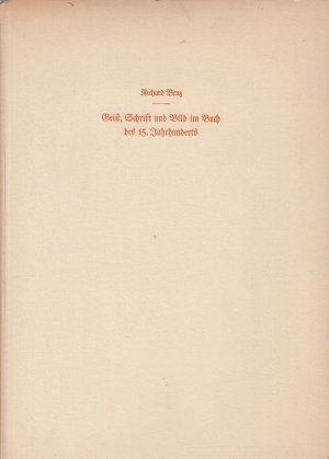 Geist, Schrift und Bild im Buch des 15. Jahrhunderts : Mit 1 Taf. u. 17 Abb. / Richard Benz; Hamburger Beiträge zur Buchkunde ; 1