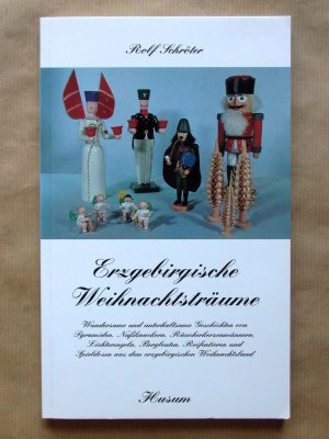 gebrauchtes Buch – Schröter, Rolf; Bauer, Marliese  – Erzgebirgische Weihnachtsträume. Wundersame und unterhaltsame Geschichten von Pyramiden, Nußknackern, Räucherkerzenmännern, Lichterengeln, Bergleuten, Reifentieren und Spieldosen aus dem erzgebirgischen Weihnachtsland.