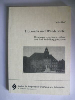 gebrauchtes Buch – Maike Hanf – Hofknicks und Wanderstiefel - Flensburger Lehrerinnen erzählen von ihrer Ausbildung (1900 -1933)