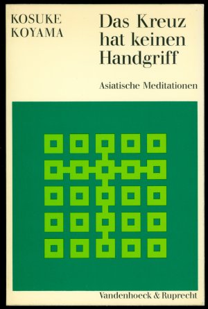 Das Kreuz hat keinen Handgriff - Asiatische Meditationen