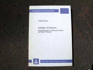 Aussage und Discours. Untersuchungen zur Discours-Theorie bei Michel Foucault. (= Reihe: Europäische Hochschulschriften / European University Studies / […]