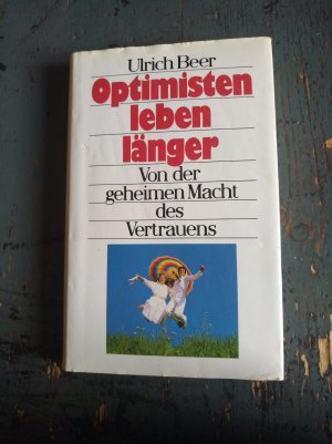 gebrauchtes Buch – Ulrich Beer – Optimisten leben länger - Von der geheimen Macht des Vertrauens