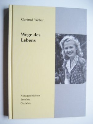 gebrauchtes Buch – Gertrud Weber – Wege des Lebens - Kurzgeschichten - Berichte - Gedichte