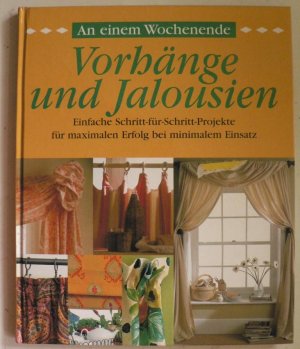 An einem Wochenende - Vorhänge und Jalousien. Einfache Schritt-für-Schritt-Projekte für maximalen Erfolg bei minimalem Einsatz