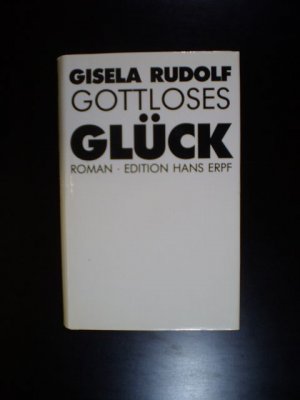 Gottloses Glück. Roman