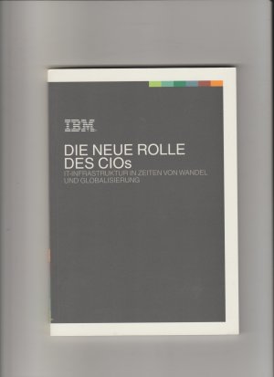 Die neue Rolle des CIOs. IT-Infrastruktur in Zeiten von Wandel und Globalisierung