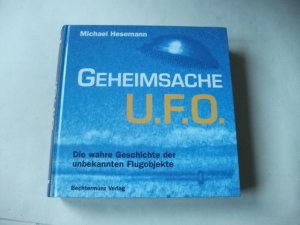 Geheimsache U.F.O. Die wahre Geschichte der unbekannten Flugobjekte.