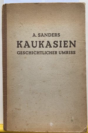 antiquarisches Buch – A. Sanders – Kaukasien. Nordkaukasien, Aserbeidschan, Armenien, Georgien. Geschichtlicher Umriß.